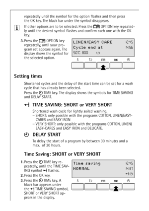 Page 1616
repeatedly until the symbol for the option flashes and then press 
the OK key. The black bar under the symbol disappears.
3If other options are to be selected: Press the  OPTION key repeated-
ly until the desired symbol flashes and confirm each one with the OK 
key.
 
3.Press the  OPTION key 
repeatedly, until your pro-
gram set appears again. The 
display shows the symbol for 
the selected option.
Setting times
Shortened cycles and the delay of the start time can be set for a wash 
cycle that has...