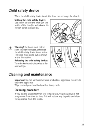 Page 2323
Child safety device
When the child safety device is set, the door can no longer be closed.
Setting the child safety device: 
Use a coin to turn the knob (on the 
inside of the door) in a clockwise di-
rection as far as it will go. 
1Warning! The knob must not be 
sunk-in after being set, otherwise 
the child safety device is not active. 
The knob must stand out as shown 
in the illustration. 
Releasing the child safety device: 
Turn the knob anti-clockwise as far 
as it will go.
Cleaning and...