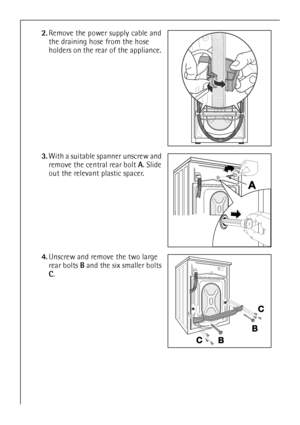 Page 3434
2.Remove the power supply cable and 
the draining hose from the hose 
holders on the rear of the appliance.
3.With a suitable spanner unscrew and 
remove the central rear bolt A. Slide 
out the relevant plastic spacer.
4.Unscrew and remove the two large 
rear bolts B and the six smaller bolts 
C.
 