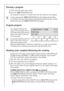 Page 1818
Starting a program
1.Check that the water tap is open.
2.Press the  START/PAUSE key.
The program is started or it starts after the time delay set has elapsed.
3If after pressing the  START/PAUSE key the display shows “Door 
not Closed”, the door has not been shut properly. Push the door firmly 
closed and press the  START/PAUSE key again.
Program progress
 The display indicates the 
stage of the program that is 
currently being performed as 
well as the time of the end 
of the program.
3During the...