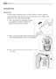 Page 4242Installation
Installation
Unpacking
All transit bolts and packing must be removed before using the appliance.
You are advised to keep all transit devices so that they can be refitted if the
machine ever has to be transported again.
1.After removing all the packaging, carefully
lay machine on it’s back to remove the
polystyrene base from the bottom.
2.Remove the power supply cable and the draining hose
from the hose holders on the rear of the appliance.
3.
With a suitable spanner unscrew and remove the...