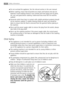 Page 8●Do not overload the appliance. See the relevant section in the user manual.
●Before washing, ensure that all pockets are empty and buttons and zips are
fastened. Avoid washing frayed or torn articles and treat stains such as paint,
ink, rust, and grass before washing. Underwired bras must NOT be machine
washed.
●Garments which have been in contact with volatile petroleum products should
not be machine washed. If volatile cleaning fluids are used, care should be
taken to ensure that the fluid is removed...