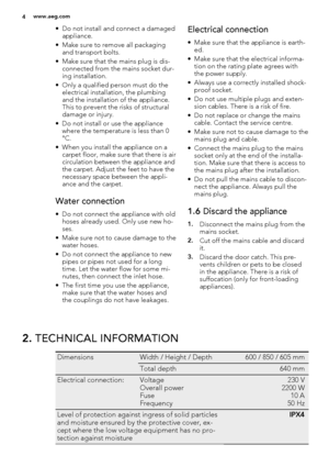 Page 4• Do not install and connect a damaged
appliance.
• Make sure to remove all packaging
and transport bolts.
• Make sure that the mains plug is dis-
connected from the mains socket dur-
ing installation.
• Only a qualified person must do the
electrical installation, the plumbing
and the installation of the appliance.
This to prevent the risks of structural
damage or injury.
• Do not install or use the appliance
where the temperature is less than 0
°C.
• When you install the appliance on a
carpet floor,...