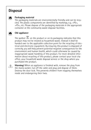 Page 32
32
Disposal
2
Packaging material
The packaging materials are environmentally friendly and can be recy-
cled. The plastic components are identified by markings, e.g. >PEPS