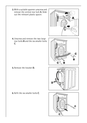 Page 36
36
3.With a suitable spanner unscrew and 
remove the central rear bolt  A. Slide 
out the relevant plastic spacer.
4. Unscrew and remove the two large 
rear bolts  B and the six smaller bolts 
C .
5. Remove the bracket  D.
6. Refit the six smaller bolts  C.
 