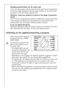 Page 14
14
Washing powder/tablets for the main wash 
If you are using water softener and need the right-hand compartment 
for the pre-wash detergent, add the water softener to the main wash 
detergent in the left-hand compartment.
Softeners, wash-care products to pr eserve the shape of garments, 
starch  
Do not fill the compartment beyond  the MAX mark. Dilute thick liquid 
concentrates according to the manu facturer’s instructions before 
putting them into the drawer. Dissolve powder starches.
If you use...