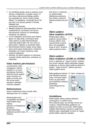 Page 17LAVAMAT 47370 • LAVAMAT 47280 aqua alarm • LAVAMAT 47080 aqua alarm
17
• Uz nestabilas grîdas, îpaßi uz parketa, kurß
izliecas, nostipriniet uz grîdas vismaz 15
mm biezu üdensnecaurlaidîgu palikni,
kuru jåpieskrüvé vismaz diviem grîdas
dé¬iem. Ja iespéjams, novietojiet ierîci tel-
pas stürî, kur parasti parkets ir blîvåks,
tådéjådi tiek 
samazinåta vibråcija.
• Nekådå gadîjumå nekompenséjiet virsmas
nelîdzenumus, novietojot zem ierîces
koka klucîßus, kartona un tamlîdzîgas
starplikas vai palikñus. 
• Ja...