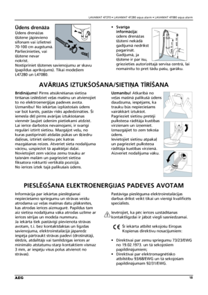 Page 18LAVAMAT 47370 • LAVAMAT 47280 aqua alarm • LAVAMAT 47080 aqua alarm
18
Ëdens drenåΩa
Ëdens drenåΩas
ß¬ütene jåpievieno
sifonam vai izlietnei
70-100 cm augstumå.
Pårliecinieties, vai
ß¬ütene nevar
nokrist.
Nostipriniet ß¬ütenes savienojumu ar skavu
(papildus aprîkojums). Tikai mode¬iem
L47280 un L47080.• Svarîga 
informåcija: 
üdens drenåΩas
ß¬üteni nekådå
gadîjumå nedrîkst
pagarinåt.
Gadîjumå, ja
ß¬ütene ir par îsu,
griezieties autorizétajå servisa centrå, lai
nomainîtu to pret tådu paßu, garåku....