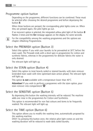 Page 1616Use
Programme option button
Depending on the programme, different functions can be combined. These must
be selected after choosing the desired programme and before depressing the
button 
8.
When these buttons are pressed, the corresponding pilot lights come on. When
they are pressed again, the pilot lights go out.
If an incorrect option is selected, the integrated yellow pilot light of the button 
8
flashes 3 times and the Errmessage appears on the display for some seconds.
For the compatibility among...