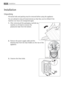 Page 36Installation
Unpacking
All transit bolts and packing must be removed before using the appliance.
You are advised to keep all transit devices so that they can be refitted if the
machine ever has to be transported again.
1.After removing all the packaging, carefully lay
machine on it’s back to remove the
polystyrene base from the bottom.
2.Remove the power supply cable and the
draining hose from the hose holders on the rear of the
appliance.
3.Unscrew the three bolts.
36Installation
	

	
...