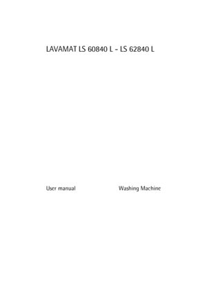 Page 1LAVAMAT LS 60840 L - LS 62840 L
User manual Washing Machine
 
