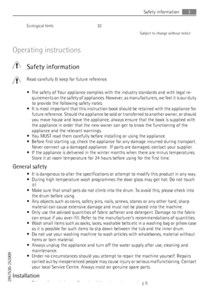 Page 3Ecological hints    32Subject to change without notice
Operating instructions
  Safety information
Read carefully & keep for future reference.
• The safety of Your appliance complies with the industry standards and with legal re‐ quirements on the safety of appliances. However, as manufacturers, we feel it is our duty
to provide the following safety notes.
• It is most important that this instruction book should be retained with the appliance for
future reference. Should the appliance be sold or...