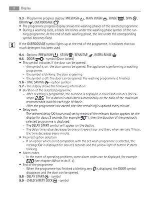 Page 89.3 - Programme progress display: PREWASH  , MAIN WASH  , RINSE  , SPIN  ,
DRAIN 
 , OVERDOSAGE 
• The programme progress display shows the washing phases of the selected programme.
• During a washing cycle, a black line blinks under the washing phase symbol of the run-
ning programme. At the end of each washing phase, the line under the corresponding
symbol becomes fixed.
If the OVERDOSAGE symbol lights up at the end of the programme, it indicates that too
much detergent has been used.
9.4 - Options:...