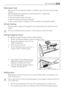 Page 23Maintenance wash
With the use of low temperature washes it is possible to get a build up of residues inside
the drum.
We recommend that a maintenance wash be performed on a regular basis.
To run a maintenance wash:
• The drum should be empty of laundry.
• Select the hottest cotton wash programme.
• Use a normal measure of detergent, must be a powder with biological properties.
External cleaning
Clean the exterior cabinet of the appliance with soap and water only, and then dry thor-
oughly.
Do not use...