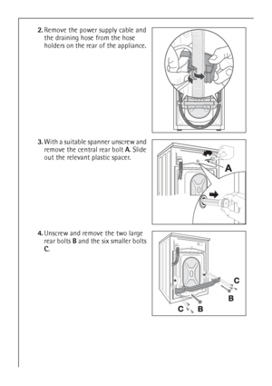 Page 3838
2.Remove the power supply cable and 
the draining hose from the hose 
holders on the rear of the appliance.
3.With a suitable spanner unscrew and 
remove the central rear bolt A. Slide 
out the relevant plastic spacer.
4.Unscrew and remove the two large 
rear bolts B and the six smaller bolts 
C.
 