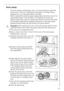 Page 3333
Drain pump
The drain pump is maintenance-free. It is only necessary to open the 
pump cover if there is a malfunction and water is no longer being 
pumped out, e.g. if the pump wheel is blocked. 
Before loading the machine, please always ensure that there are no for-
eign bodies present in the pockets or in between the items to be 
washed. Paper clips, nails, etc. which may find their way into the wash-
ing machine along with the washing will remain in the drain pump 
housing (foreign body trap that...