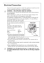 Page 4141
Electrical Connection
Any electrical work required to install this appliance should be carried 
out by a qualified electrician or competent person.
1WARNING – THIS APPLIANCE MUST BE EARTHED.
The manufacturer declines any liability should these safety measures 
not be observed.
Before switching on, make sure the electricity supply voltage is the 
same as that indicated on the appliance rating plate.
The appliance is supplied with a 13amp plug fitted. In the event of 
having to change the fuse in the...