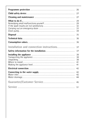 Page 4
4
Programme protection . . . . . . . . . . . . . . . . . . . . . . . . . . . . . . . . . . . . . . . . . . 26
Child safety device . . . . . . . . . . . . . . . . . . . . . . . . . . . . . . . . . . . . . . . . . . . . . . 27
Cleaning and maintenance  . . . . . . . . . . . . . . . . . . . . . . . . . . . . . . . . . . . . . . 27
What to do if... . . . . . . . . . . . . . . . . . . . . . . . . . . . . . . . . . . . . . . . . . . . . . . . . . 29
Remedying small malfunctions yourself . . . . . .  . . . . ....