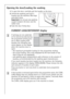 Page 18
18
Opening the door/Loading the washing
1.To open the door: carefully pull the handle on the door.
2. Unfold the washing and load it 
loosely into the machine. Mix large 
and small items.
Important:  Do not get any washing 
caught between the door and the 
rubber seal.  
3. Push the door firmly shut.
CURRENT LOAD / DETERGENT display
 
3If settings are not undertak-
en for several seconds during 
the programme setting proc-
ess or when loading with 
laundry, the following indi-
cators appear on the...