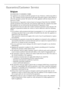 Page 45
45
Guarantee/Customer Service
Belgium
DECLARATION OF GUARANTEE TERMS. 
Our appliances are produced with the greatest of care. However, a defect may still oc-
cur.  Our consumer services department will repair this upon request, either during or 
after the guarantee period. The service life of the appliance will not, however, be re-
duced as a result. 
This declaration of guarantee terms is based on European Union Directive 99/44/EC 
and the provisions of the Civil Code. The statutory rights that the...
