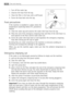 Page 32
32Care and cleaning 
1. Turn off the water tap.
2. Unscrew the hose from the tap.
3. Clean the filter in the hose with a stiff brush.
4. Screw the hose back onto the tap.
Frost precautions
If the machine is installed in a place where the
temperature could drop below 0°C, proceed as
follows:
1.Close the water tap and unscrew the water inlet hose from the tap.
2. Place the end of the emergency emptying hose and that of the inlet hose in a
bowl placed on the floor and let water drain out.
3. Screw the...