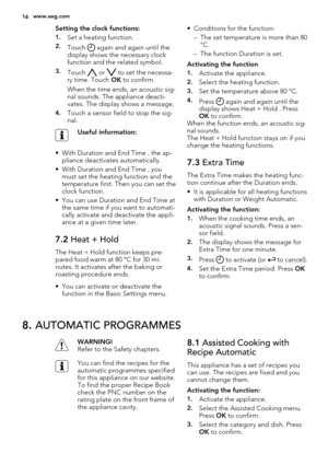 Page 16Setting the clock functions:
1.Set a heating function.
2.Touch  again and again until the
display shows the necessary clock
function and the related symbol.
3.Touch  or  to set the necessa-
ry time. Touch OK to confirm.
When the time ends, an acoustic sig-
nal sounds. The appliance deacti-
vates. The display shows a message.
4.Touch a sensor field to stop the sig-
nal.
Useful information:
• With Duration and End Time , the ap-
pliance deactivates automatically.
• With Duration and End Time , you
must set...