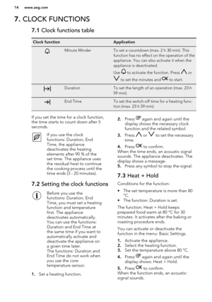 Page 147. CLOCK FUNCTIONS7.1  Clock functions tableClock functionApplicationMinute MinderTo set a countdown (max. 2 h 30 min). This
function has no effect on the operation of the
appliance. You can also activate it when the
appliance is deactivated.
Use 
 to activate the function. Press  or
 to set the minutes and  to start.
DurationTo set the length of an operation (max. 23 h
59 min).End TimeTo set the switch-off time for a heating func-
tion (max. 23 h 59 min).If you set the time for a clock function,
the...