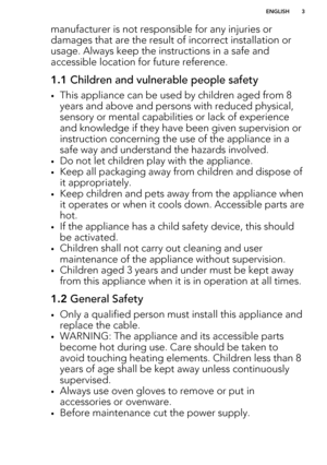 Page 3manufacturer is not responsible for any injuries ordamages that are the result of incorrect installation or
usage. Always keep the instructions in a safe and accessible location for future reference.1.1  Children and vulnerable people safety
•This appliance can be used by children aged from 8
years and above and persons with reduced physical, sensory or mental capabilities or lack of experience
and knowledge if they have been given supervision or
instruction concerning the use of the appliance in a
safe...