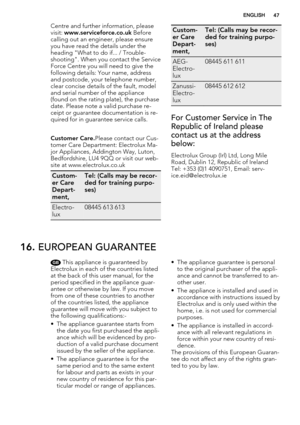 Page 47Centre and further information, please
visit: www.serviceforce.co.uk Before
calling out an engineer, please ensure
you have read the details under the
heading "What to do if... / Trouble-
shooting". When you contact the Service
Force Centre you will need to give the
following details: Your name, address
and postcode, your telephone number,
clear concise details of the fault, model
and serial number of the appliance
(found on the rating plate), the purchase
date. Please note a valid purchase re-...
