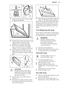 Page 253.Close the door until it is at an angle
of approximately 45°.
4. Hold the door with one hand on each
side and pull it away from the
appliance at an upwards angle.
5. Put the door with the outer side
down on a soft cloth on a stable
surface. This is to prevent scratches.
6. Hold the door trim (B) on the top
edge of the door at the two sides
and push inwards to release the clip
seal.
CAUTION!
Rough handling of the glass,
especially around the edges
of the front panel, can cause
the glass to break.
7. Pull...