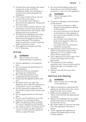 Page 5• Connect the mains plug to the mainssocket only at the end of the
installation. Make sure that there is
access to the mains plug after the
installation.
• If the mains socket is loose, do not connect the mains plug.
• Do not pull the mains cable to disconnect the appliance. Always pull
the mains plug.
• Use only correct isolation devices: line protecting cut-outs, fuses (screw typefuses removed from the holder), earth
leakage trips and contactors.
• The electrical installation must have an isolation...