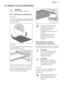 Page 138. USING THE ACCESSORIESWARNING!
Refer to Safety chapters.8.1  Inserting the accessories
Wire shelf:
Push the shelf between the guide bars of the shelf support and make sure that the
feet point down.
Deep pan:
Push the deep pan between the guide bars of the shelf support.
Wire shelf and the deep pan together:
Push the deep pan between the guide bars of the shelf support and the wireshelf on the guide bars above.
All accessories have small
indentations at the top of
the right and left side to
increase...