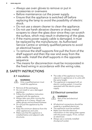 Page 4•Always use oven gloves to remove or put in
accessories or ovenware.
• Before maintenance cut the power supply.
• Ensure that the appliance is switched off before
replacing the lamp to avoid the possibility of electric shock.
• Do not use a steam cleaner to clean the appliance.
• Do not use harsh abrasive cleaners or sharp metal
scrapers to clean the glass door since they can scratch the surface, which may result in shattering of the glass.
• If the mains power supply cable is damaged, it must
be...