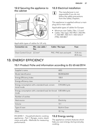 Page 2712.2 Securing the appliance to
the cabinet12.3  Electrical installationThe manufacturer is not
responsible if you do not
follow the safety precautions
from the Safety chapters.
This appliance is supplied without a main plug and a main cable.
Applicable types of cables for Europe:
• Minimum size Cable / flex: 1,5 mm²
• Cable / flex type: H07 RN-F, H05 RN- F, H05 RRF, H05 VV-F, H05 V2V2-F
(T90), H05 BB-F
Applicable types of cables for UK onlyConnection viaMin. size cable /
flexCable / flex typeFuseOven...