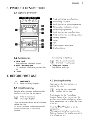 Page 73. PRODUCT DESCRIPTION3.1  General overview1Knob for the top oven functions2
Power lamp / symbol
3
Knob for the top oven temperature
4
Temperature indicator / symbol
5
Electronic programmer
6
Knob for the main oven functions
7
Knob for the main oven temperature
8
Heating element
9
Lamp
10
Fan
11
Shelf support, removable
12
Shelf positions
3.2 Accessories
• Wire shelf
For cookware, cake tins, roasts.
• Grill- / Roasting pan
To bake and roast or as pan to collect
fat.
• TrivetFor roasting and grilling.Use...