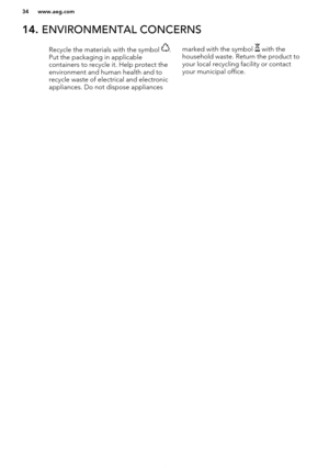 Page 3414. ENVIRONMENTAL CONCERNSRecycle the materials with the symbol .
Put the packaging in applicable
containers to recycle it. Help protect the
environment and human health and to recycle waste of electrical and electronic
appliances. Do not dispose appliancesmarked with the symbol  with the
household waste. Return the product to
your local recycling facility or contact
your municipal office.
*
www.aeg.com34   