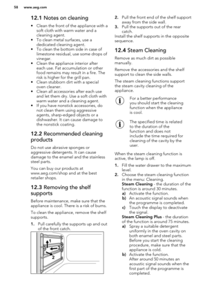 Page 5812.1 Notes on cleaning
• Clean the front of the appliance with a soft cloth with warm water and a
cleaning agent.
• To clean metal surfaces, use a dedicated cleaning agent.
• To clean the bottom side in case of limestone residual, use some drops ofvinegar.
• Clean the appliance interior after each use. Fat accumulation or otherfood remains may result in a fire. The
risk is higher for the grill pan.
• Clean stubborn dirt with a special oven cleaner.
• Clean all accessories after each use and let them dry....