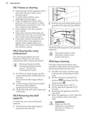 Page 3210.1 Notes on cleaning
• Clean the front of the appliance with a soft cloth with warm water and a
cleaning agent.
• To clean metal surfaces, use a dedicated cleaning agent.
• Clean the appliance interior after each use. Fat accumulation or other
food remains may result in a fire. The
risk is higher for the grill pan.
• Clean stubborn dirt with a special oven cleaner.
• Clean all accessories after each use
and let them dry. Use a soft cloth withwarm water and a cleaning agent.
• If you have nonstick...