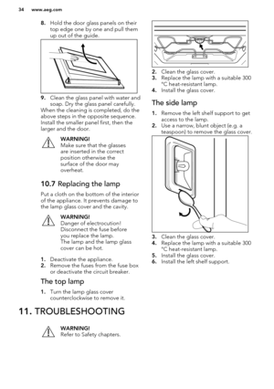 Page 348.Hold the door glass panels on their
top edge one by one and pull them
up out of the guide.
9. Clean the glass panel with water and
soap. Dry the glass panel carefully.
When the cleaning is completed, do the
above steps in the opposite sequence.
Install the smaller panel first, then the
larger and the door.
WARNING!
Make sure that the glasses
are inserted in the correct
position otherwise the
surface of the door may
overheat.10.7  Replacing the lamp
Put a cloth on the bottom of the interior
of the...