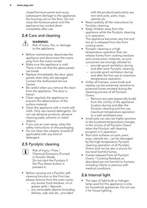 Page 6closed furniture panel and cause
subsequent damage to the appliance,
the housing unit or the floor. Do not
close the furniture panel until the
appliance has cooled down
completely after use.2.4  Care and cleaningWARNING!
Risk of injury, fire, or damage
to the appliance.
• Before maintenance, deactivate the appliance and disconnect the mainsplug from the mains socket.
• Make sure the appliance is cold. There is the risk that the glass panelscan break.
• Replace immediately the door glass panels when they...