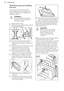 Page 3410.5 Removing and installing
the door
You can remove the door and the
internal glass panels to clean it. The number of glass panels is different fordifferent models.WARNING!
Be careful when you remove
the door from the appliance.
The door is heavy.
1. Open the door fully.
2. Fully press the clamping levers (A) on
the two door hinges.
3. Close the oven door to the first
opening position (approximately 70°
angle).
4. Hold the door with one hand on each
side and pull it away from the
appliance at an upwards...