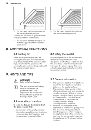 Page 122.Put the deep pan into the oven on
the necessary shelf position.
You can use the trivet to grill flat dishes
in large quantities and to toast.
1. Put the trivet into the deep pan so
that the supports of the wire shelf
point down.2. Put the deep pan into the oven on
the necessary shelf position.
8.  ADDITIONAL FUNCTIONS8.1  Cooling fan
When the appliance operates, the
cooling fan activates automatically to
keep the surfaces of the appliance cool. If you deactivate the appliance, the
cooling fan can...