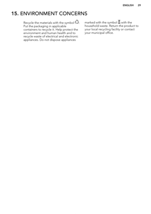 Page 2915. ENVIRONMENT CONCERNSRecycle the materials with the symbol .
Put the packaging in applicable
containers to recycle it. Help protect the
environment and human health and to recycle waste of electrical and electronic
appliances. Do not dispose appliancesmarked with the symbol  with the
household waste. Return the product to
your local recycling facility or contact
your municipal office.
*
ENGLISH29   