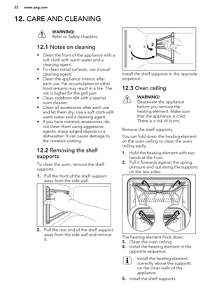 Page 3212. CARE AND CLEANINGWARNING!
Refer to Safety chapters.12.1  Notes on cleaning
• Clean the front of the appliance with a
soft cloth with warm water and a
cleaning agent.
• To clean metal surfaces, use a usual cleaning agent.
• Clean the appliance interior after each use. Fat accumulation or other
food remains may result in a fire. The
risk is higher for the grill pan.
• Clean stubborn dirt with a special oven cleaner.
• Clean all accessories after each use and let them dry. Use a soft cloth withwarm...