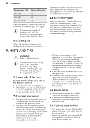 Page 20Temperature (°C)Switch-off time (h)120 - 1958.5200 - 2455.5250 - maximum1.5
After an automatic switch-off, press any
button to operate the appliance again.
The Automatic switch-off
does not work with the
functions: core temperature
sensor, Light, Duration, End.8.5  Cooling fan
When the appliance operates, the
cooling fan activates automatically to
keep the surfaces of the appliance cool.
If you deactivate the appliance, thecooling fan can continue to operate untilthe appliance cools down.8.6  Safety...