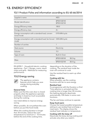 Page 3913. ENERGY EFFICIENCY13.1  Product Fiche and information according to EU 65-66/2014Supplier's nameAEGModel identificationBP5014301M
BP5014321MEnergy Efficiency Index100.0Energy efficiency classA+Energy consumption with a standard load, conven-
tional mode0.93 kWh/cycleEnergy consumption with a standard load, fan-forced
mode0.85 kWh/cycleNumber of cavities1Heat sourceElectricityVolume72 lType of ovenBuilt-In OvenMassBP5014301M38.2 kgBP5014321M38.4 kgEN 60350-1 - Household electric cooking
appliances -...