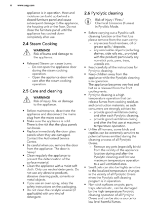 Page 6appliance is in operation. Heat and
moisture can build up behind a
closed furniture panel and cause
subsequent damage to the appliance,
the housing unit or the floor. Do not
close the furniture panel until the
appliance has cooled down
completely after use.2.4  Steam CookingWARNING!
Risk of burns and damage to
the appliance.
• Released Steam can cause burns: – Do not open the appliance doorduring the steam cooking
operation.
– Open the appliance door with care after the steam cooking
operation.
2.5  Care...