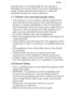 Page 3manufacturer is not responsible for any injuries ordamages that are the result of incorrect installation or
usage. Always keep the instructions in a safe and accessible location for future reference.1.1  Children and vulnerable people safety
•This appliance can be used by children aged from 8
years and above and persons with reduced physical, sensory or mental capabilities or lack of experience
and knowledge if they have been given supervision or
instruction concerning the use of the appliance in a
safe...