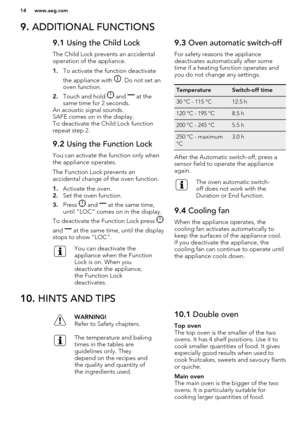 Page 149. ADDITIONAL FUNCTIONS9.1  Using the Child Lock
The Child Lock prevents an accidental
operation of the appliance.
1. To activate the function deactivate
the appliance with 
. Do not set an
oven function.
2. Touch and hold 
 and  at the
same time for 2 seconds.
An acoustic signal sounds.
SAFE comes on in the display.
To deactivate the Child Lock function
repeat step 2.
9.2  Using the Function Lock
You can activate the function only when
the appliance operates.
The Function Lock prevents an
accidental...