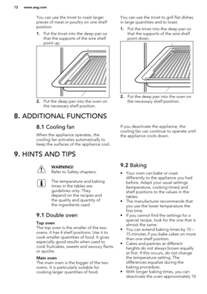 Page 12You can use the trivet to roast larger
pieces of meat or poultry on one shelf
position.
1. Put the trivet into the deep pan so
that the supports of the wire shelf
point up.
2. Put the deep pan into the oven on
the necessary shelf position.
You can use the trivet to grill flat dishes
in large quantities and to toast.
1. Put the trivet into the deep pan so
that the supports of the wire shelf
point down.
2. Put the deep pan into the oven on
the necessary shelf position.
8.  ADDITIONAL FUNCTIONS8.1  Cooling...